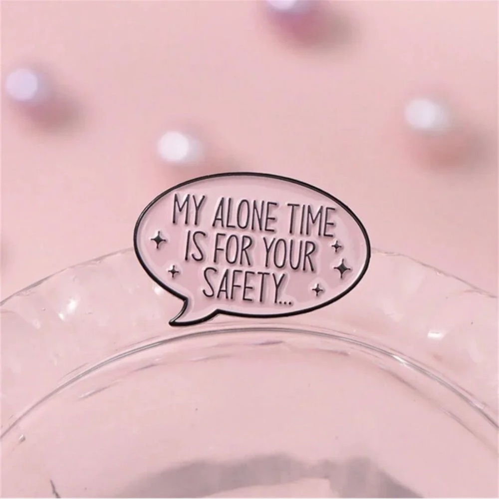 Women’s Jewelry Speech Bubble ‘MY ALONE TIME IS FOR YOUR SAFETY…’ Enamel Pin